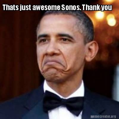 Meme Creator - Funny Thats just awesome Sonos. Thank you Meme Generator ...