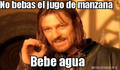 Meme Creator Funny No Bebas El Jugo De Manzana Bebe Agua Meme Generator At Memecreator Org