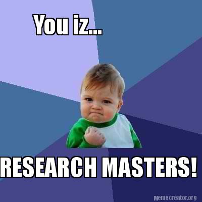 Meme Creator - Funny You iz... RESEARCH MASTERS! Meme Generator at ...