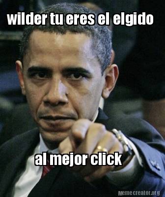 Meme Creator Funny Wilder Tu Eres El Elgido Al Mejor Click Meme