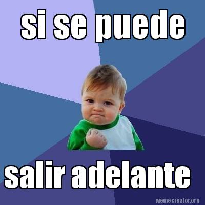 Meme Creator - Funny si se puede salir adelante Meme Generator at ...