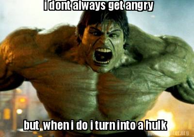 Meme Creator - Funny i dont always get angry but when i do i turn into ...