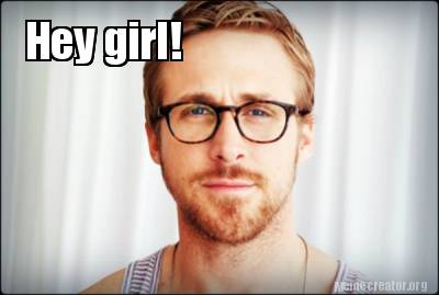 Meme Creator - Funny Hey girl! Meme Generator at MemeCreator.org!