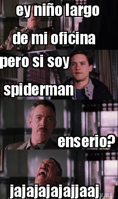 Meme Creator - Funny ey niño largo de mi oficina pero si soy spiderman ...