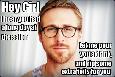 Meme Creator - Funny Hey Girl I hear you had a long day at the salon ...