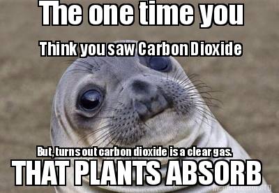 Meme Creator - Funny The one time you Think you saw Carbon Dioxide But ...