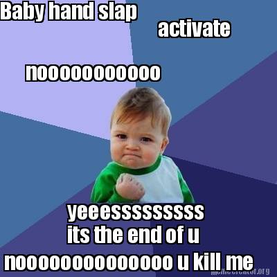 Meme Creator - Funny Baby hand slap activate nooooooooooo yeeesssssssss ...