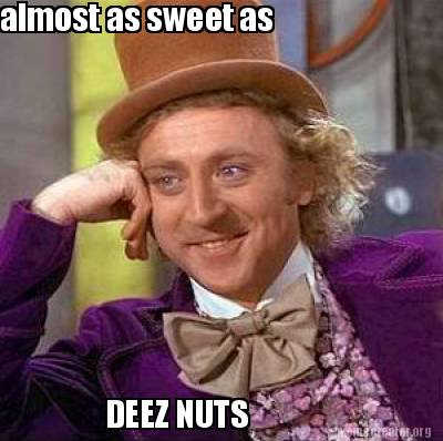 Meme Creator Funny Almost As Sweet As Deez Nuts Meme Generator At