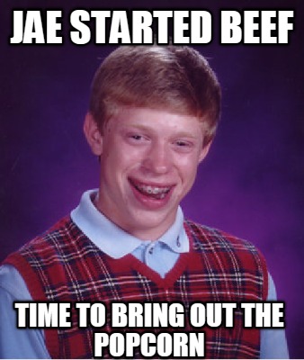 Meme Creator - Jae started beef time to bring out the popcorn Meme ...