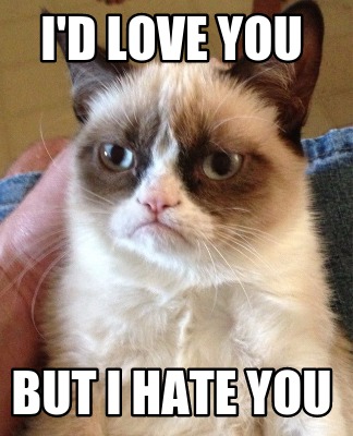 Meme Creator - Funny I'd Love you but i hate you Meme Generator at ...