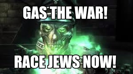 gas-the-war-race-jews-now