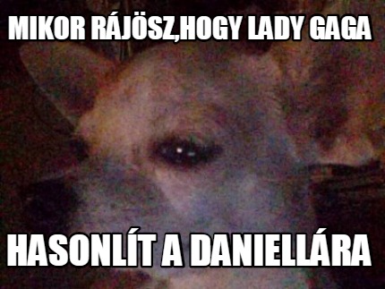 mikor-rjszhogy-lady-gaga-hasonlt-a-daniellra