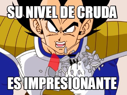 Meme Creator - Funny Su nivel de Cruda Es Impresionante Meme Generator ...