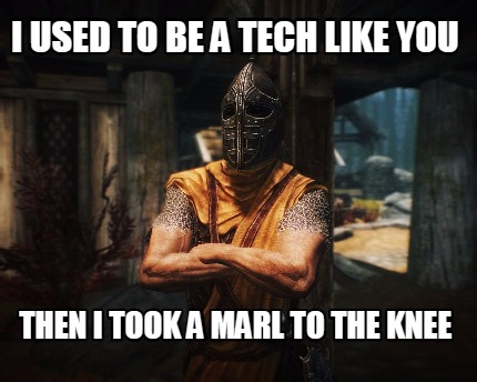 i-used-to-be-a-tech-like-you-then-i-took-a-marl-to-the-knee