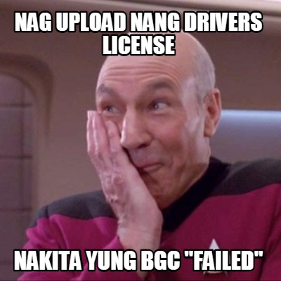 Meme Creator Funny Nag Upload Nang Drivers License Nakita Yung Bgc Failed Meme Generator At