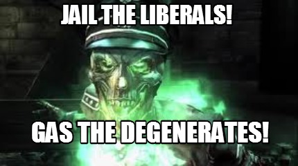 jail-the-liberals-gas-the-degenerates