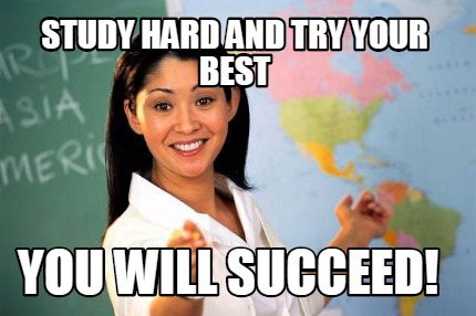 Meme Creator - Funny Study Hard and try your best You will succeed ...