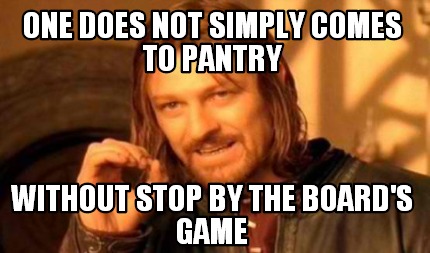 Meme Creator - Funny one does not simply comes to pantry without stop ...