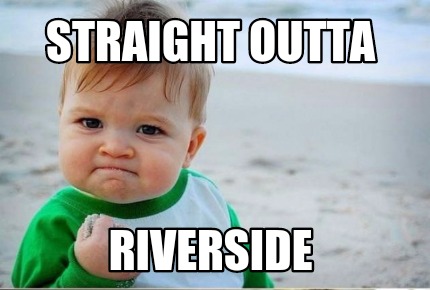 Meme Creator - Funny Straight outta Riverside Meme Generator at ...