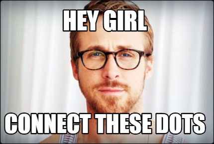 Meme Creator Funny Hey Girl Connect These Dots Meme Generator At Memecreator Org