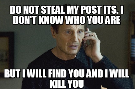 Meme Creator - Funny DO NOT STEAL MY POST ITS. I DON'T KNOW WHO YOU ARE ...