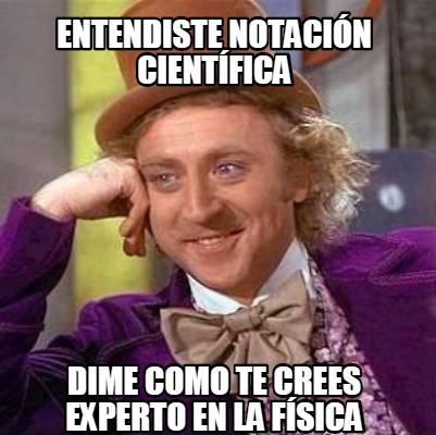 Meme Creator - Funny entendiste notación científica Dime como te crees ...