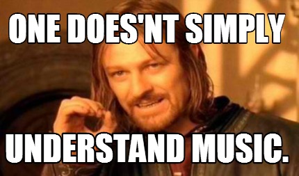 Meme Creator - Funny One Does'nt simply Understand music. Meme ...