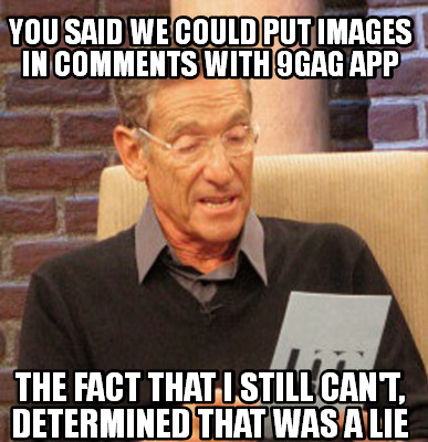 Meme Creator - Funny You said we could put images in comments with 9gag ...