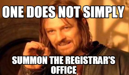 Meme Creator - Funny one does not simply summon the registrar's office ...