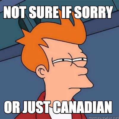 Canadian Memes Sorry