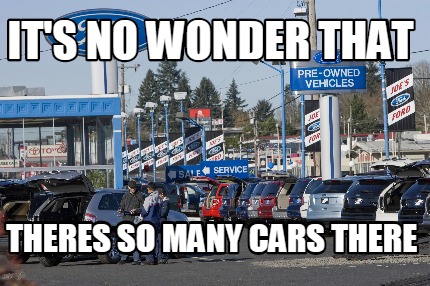 its-no-wonder-that-theres-so-many-cars-there