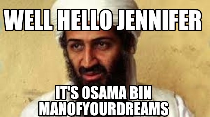 well-hello-jennifer-its-osama-bin-manofyourdreams