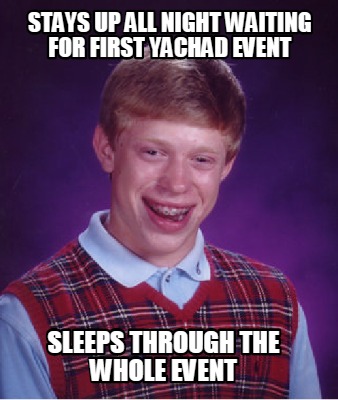 Meme Creator - Funny Stays Up All Night Waiting For First Yachad Event 