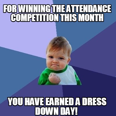 Meme Creator - Funny For winning the attendance Competition this month ...