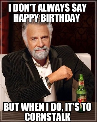 Meme Creator - Funny I don't always say happy birthday But when I do ...