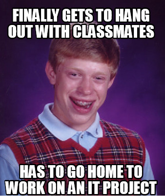 Meme Creator - finally gets to hang out with classmates has to go home ...