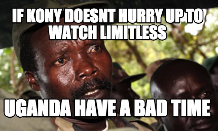 if-kony-doesnt-hurry-up-to-watch-limitless-uganda-have-a-bad-time