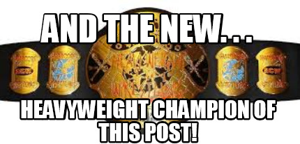 and-the-new.-.-.-heavyweight-champion-of-this-post