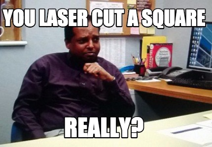 you-laser-cut-a-square-really