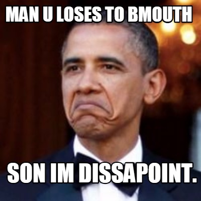 Meme Creator - Funny Man u loses to bmouth son im dissapoint. Meme ...