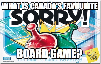 What is Canada's Favourite Board Game? Meme Generator at MemeCreator.org!