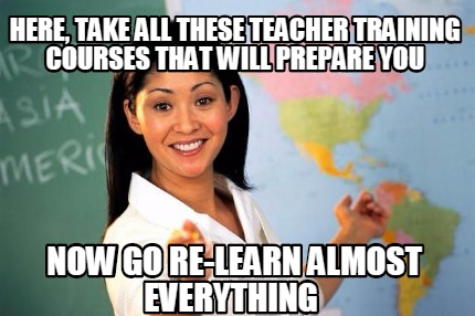 Meme Creator - Funny Here, take all these teacher training courses that ...