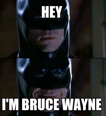 Meme Creator - Funny Hey I'm Bruce wayne Meme Generator at MemeCreator.org!