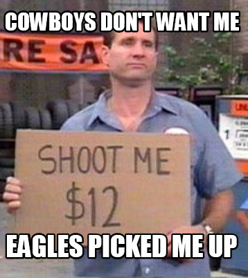 cowboys-dont-want-me-eagles-picked-me-up