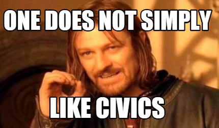 Meme Creator - Funny One Does Not Simply Like Civics Meme Generator At ...