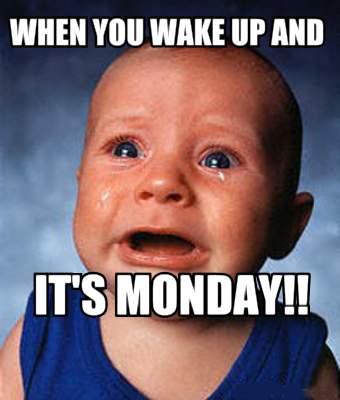 Meme Creator - Funny When you wake up and It's Monday!! Meme Generator ...