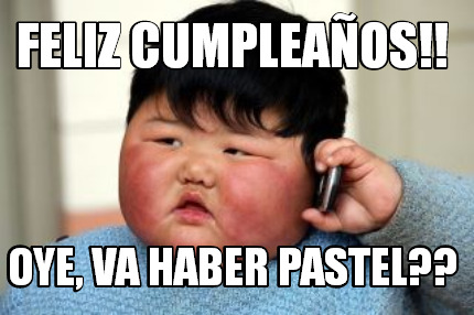 Meme Creator - Funny Feliz Cumpleaños!! oye, va haber pastel?? Meme ...