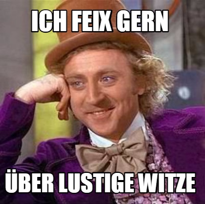 Meme Creator Funny Ich Feix Gern Ber Lustige Witze Meme Generator At