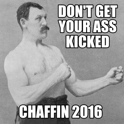 Meme Creator Funny Don T Get Your Ass Kicked Chaffin 2016 Meme