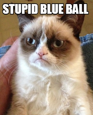 Meme Creator - Funny stupid blue ball Meme Generator at MemeCreator.org!